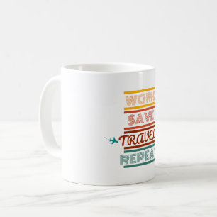Work Save Travel Repeat – Adventure & Travel Lover Coffee Mug
