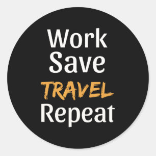 Work Save Travel Repeat - Cool Broke Traveller Classic Round Sticker