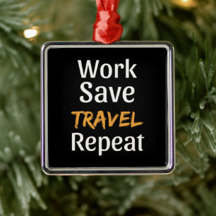 Work Save Travel Repeat - Cool Broke Traveller Metal Tree Decoration