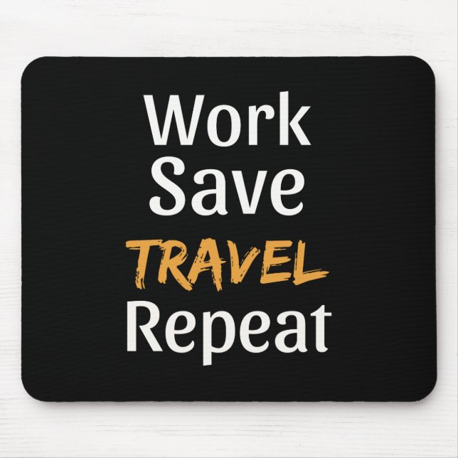 Work Save Travel Repeat - Cool Broke Traveller Mouse Mat (Front)