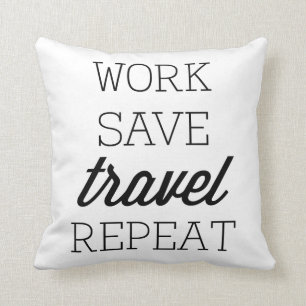 Work Save Travel Repeat Cushion