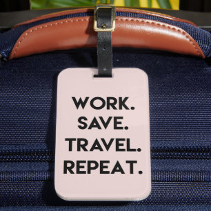 Work.Save.Travel.Repeat. Fun Travel Quote  Luggage Tag