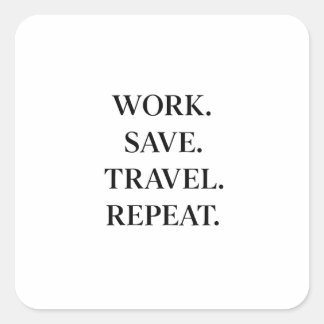 Work. Save. Travel. Repeat. Square Sticker