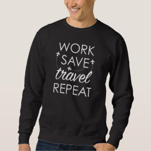 Work Save Travel Repeat Sweatshirt