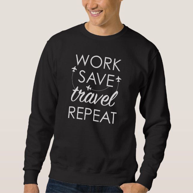 Work Save Travel Repeat Sweatshirt (Front)