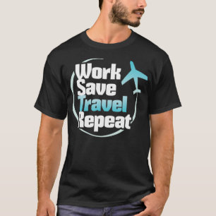 Work Save Travel Repeat  Travelling Lover s T-Shirt
