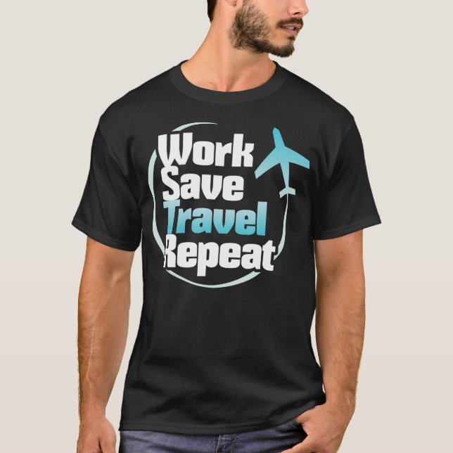 Work Save Travel Repeat  Travelling Lover s T-Shirt (Front)
