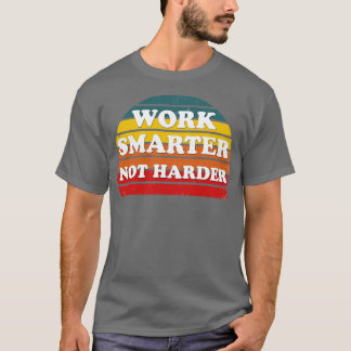 work smarter not harder 3 T-Shirt