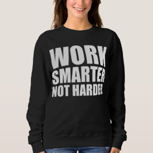 Work Smarter Not Harder Motivational Sweatshirt
