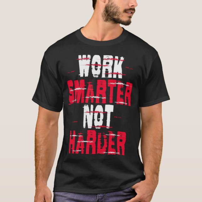 Work smarter not harder T-Shirt (Front)