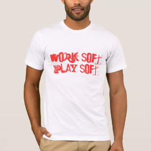 Work soft Play soft T-Shirt