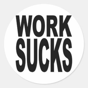 Work Sucks Classic Round Sticker