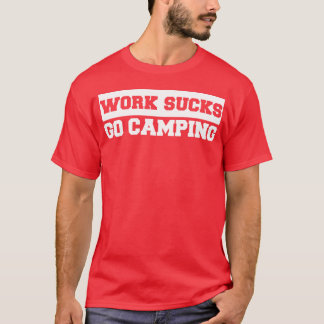 Work Sucks Go Camping retro T-Shirt