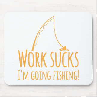 Work sucks- I'm going fishing! Mouse Mat
