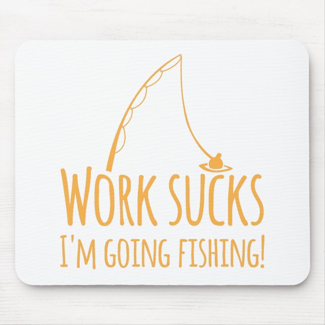 Work sucks- I'm going fishing! Mouse Mat (Front)