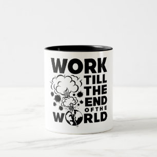 Work Till The End of The World Two-Tone Coffee Mug
