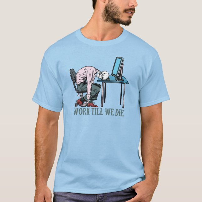 Work Till We Die T-Shirt (Front)