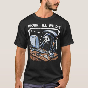 Work Till We Die T-Shirt