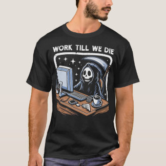 Work Till We Die T-Shirt