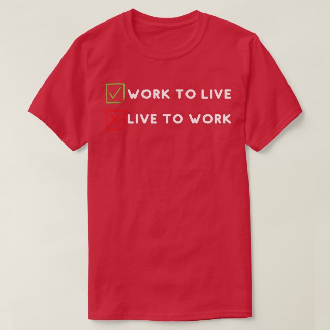 Work to live not live to work T-Shirt (Design Front)