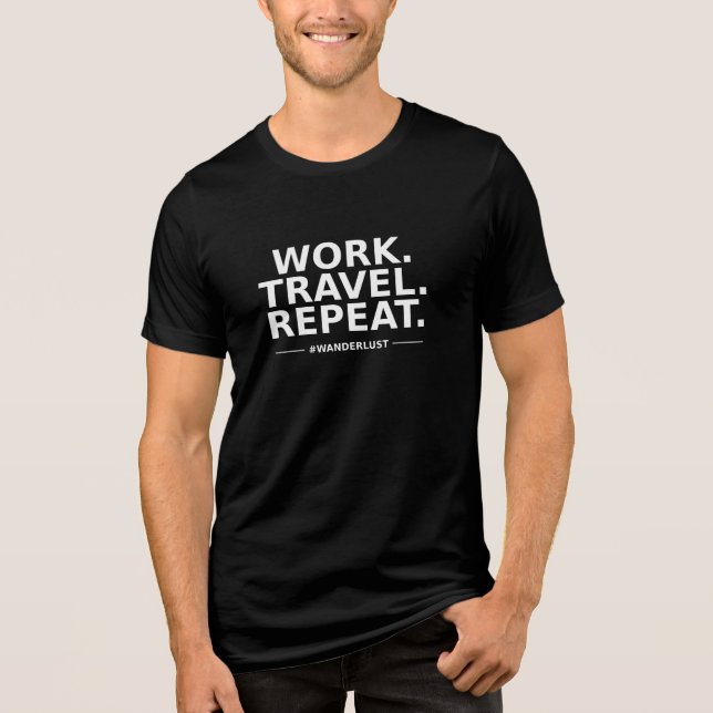 Work. Travel. Repeat. Tri-Blend Shirt (Front)