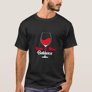 Work Wine Balance Drinking Tasting for Wine T-Shirt