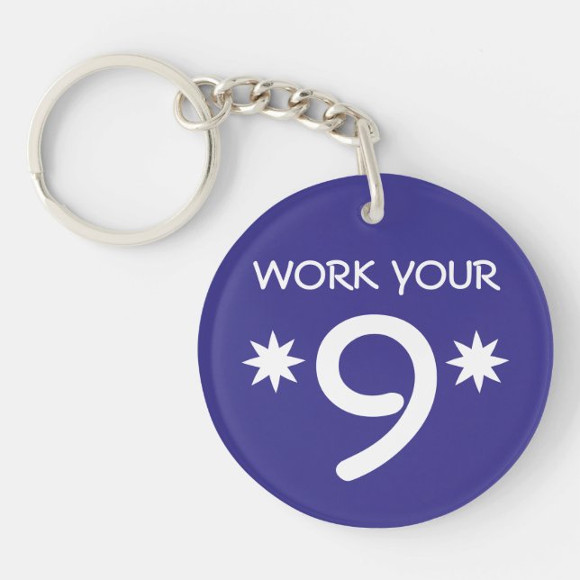 "WORK YOUR 9" Numerology Key Chain (Choose colour) (Front)