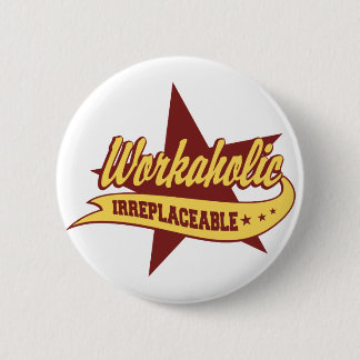Workaholic Irreplaceable 6 Cm Round Badge