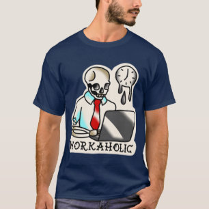 workaholic T-Shirt