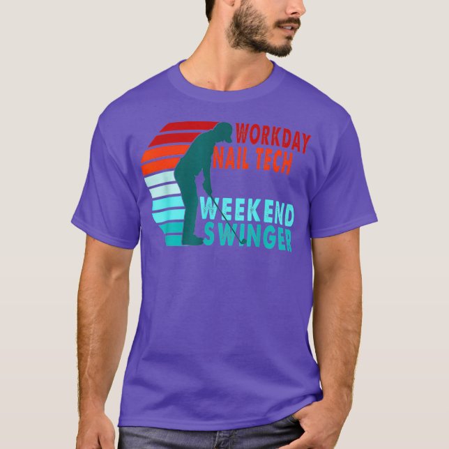 Workday Nail Tech Weekend Swinger Golfer Golfing T-Shirt (Front)