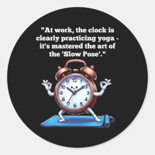 Workday Wisecracks Clock-watching Chronicles, Yoga Classic Round Sticker