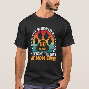 Worked 66 Years To Be The Best Cat Mum! 66 Year Ol T-Shirt