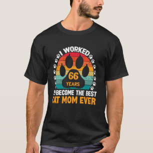 Worked 66 Years To Be The Best Cat Mum! 66 Year Ol T-Shirt