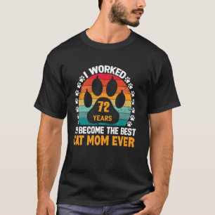 Worked 72 Years To Be The Best Cat Mum! 72 Year Ol T-Shirt