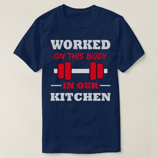 Worked On This Body In Our Kitchen T-Shirt (Design Front)