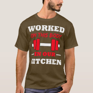 Worked On This Body In Our Kitchen T-Shirt