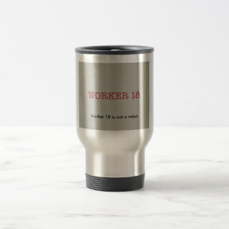Worker 18 Mug! Travel Mug