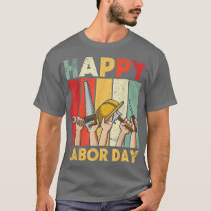 Worker Farmer Happy Labor Day Papa Dad Uncle Broth T-Shirt