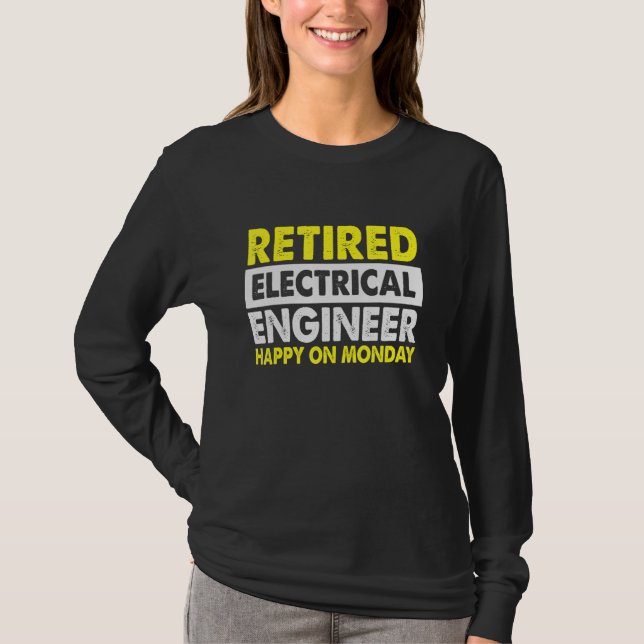 Worker Retired Electrical Engineer   Happy On Mond T-Shirt (Front)