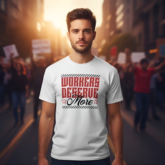 Workers Deserve More Bold Statement T-Shirt (Creator Uploaded)
