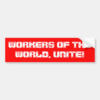 "Workers of the world, unite!" Bumper Sticker