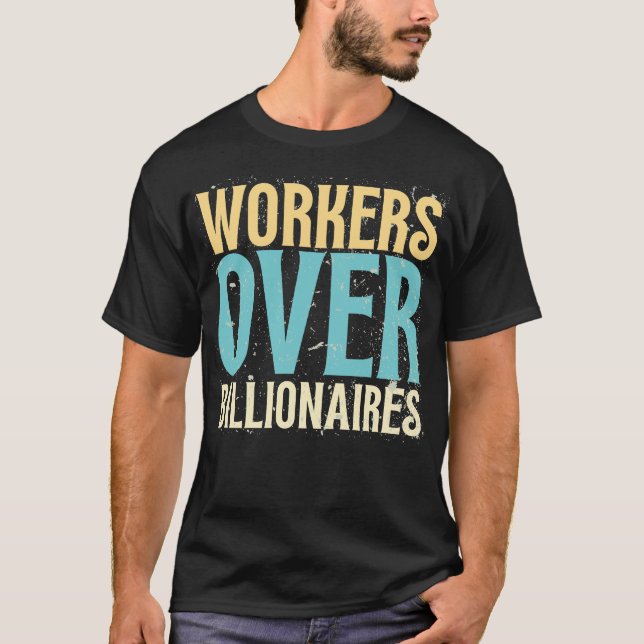 Workers Over Billionaires - Retro Funny Saying T-Shirt (Front)