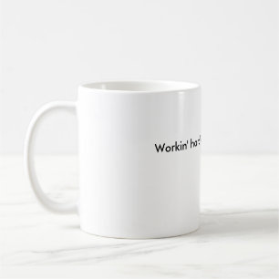 Workin' hard or hardly workin'? coffee mug