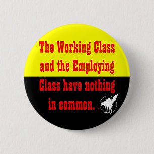 working class & employing class nothing in common 6 cm round badge
