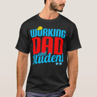 Working Dad And Student T-Shirt