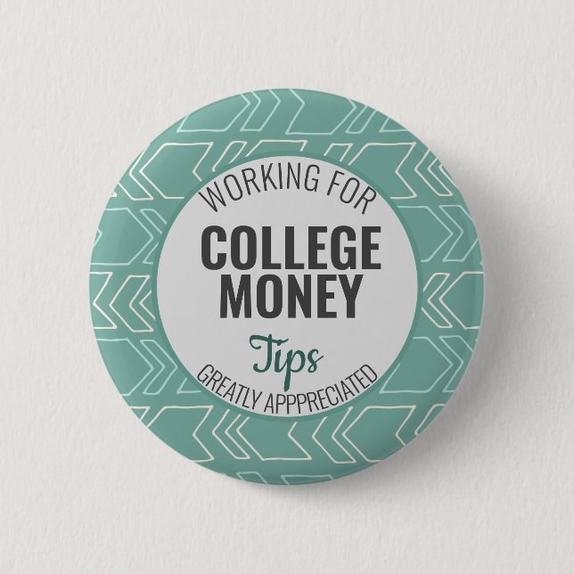 Working for College Money, Tips Appreciated Teal 6 Cm Round Badge (Front)
