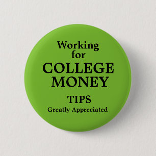 Working for College Money Tips Apreciated 6 Cm Round Badge