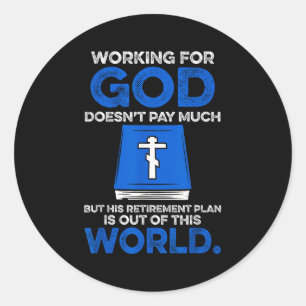 Working For God Doesn't Pay Much But His Retiremen Classic Round Sticker