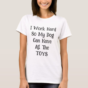 Working For My Dog T-Shirt