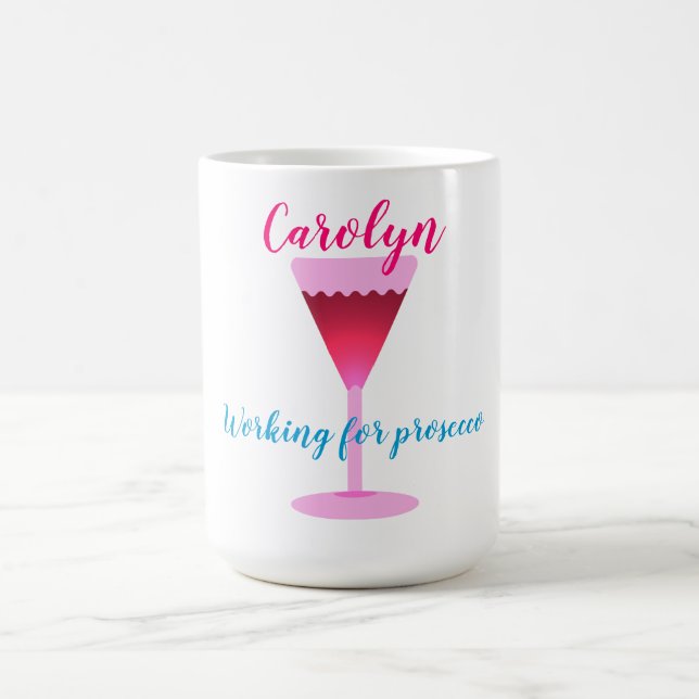 Working for prosecco, wine glass, your name coffee mug (Center)